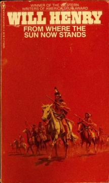 Book cover for "From Where the Sun Now Stands" by Will Henry, featuring a group of Native American riders on horseback against a red background, with the title and author’s name in large yellow and white letters above.