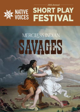 A poster for the 16th Annual Native Voices Short Play Festival features two women, one Native and one white, fighting in a dramatic landscape with mountains, a wagon train, and people fleeing in the background. Text reads: “Merciless Indian Savages.”.