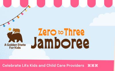 A colorful banner for "Zero to Three Jamboree" by A Golden State For Kids, featuring playful images of babies, a palm tree, rainbow, and a pink-striped awning. Text: Celebrate LA’s Kids and Child Care Providers.