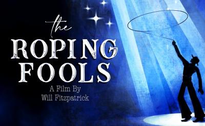 A cowboy silhouetted in blue light twirls a lasso under bright spotlights and stars, next to the title “The Roping Fools: A Film By Will Fitzpatrick.”.