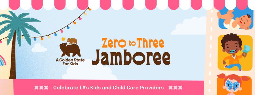A colorful banner for "Zero to Three Jamboree" by A Golden State For Kids, featuring playful images of babies, a palm tree, rainbow, and a pink-striped awning. Text: Celebrate LA’s Kids and Child Care Providers.