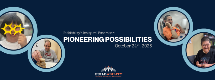 A blue banner for BuildAbility’s fundraiser, "Pioneering Possibilities," on October 24, 2025, featuring photos of smiling adults with disabilities engaging in various creative and hands-on activities.