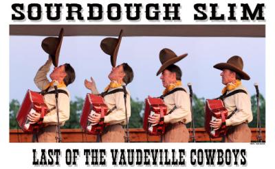 A man in cowboy attire, holding an accordion, repeatedly tips his hat in a sequence of poses on stage. Large text above reads “Sourdough Slim,” and below, “Last of the Vaudeville Cowboys.”.
