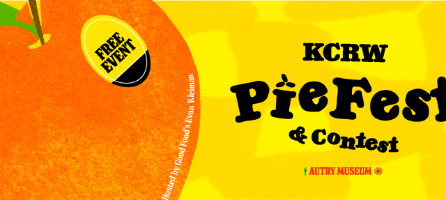 An orange pie illustration with a sticker reading "Free Event." Text says: "KCRW PieFest & Contest" and “Hosted by Good Food's Evan Kleiman.” At the bottom: "Autry Museum." Background is yellow with an abstract pattern.